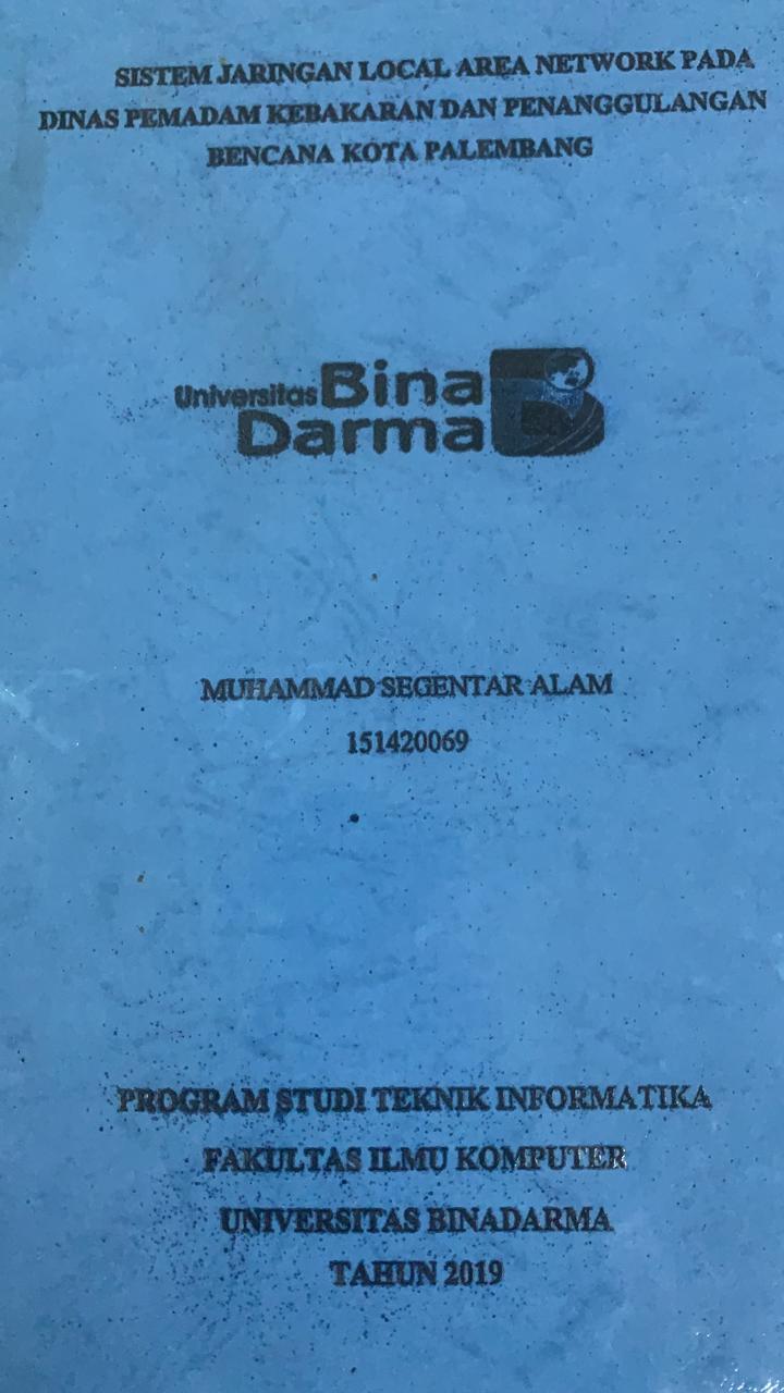 Cover SISTEM JARINGAN LOCAL AREA NETWORK PADA DINAS PEMADAM KEBAKARAN DAN PENANGGULANGAN BENCANA KOTA PALEMBANG / MUHAMMAD SEGENTAR ALAM
