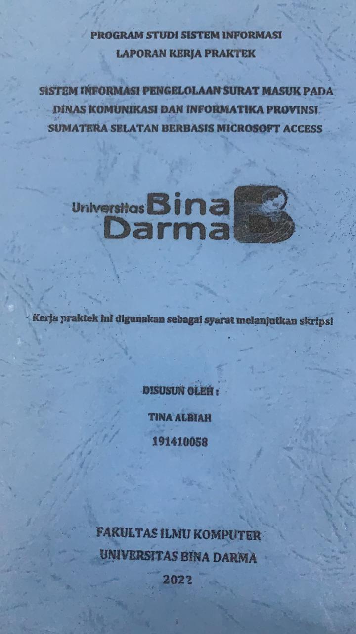 Cover SISTEM INFORMASI PENGELOLAAN SURAT MASUK PAD DINAS KOMUNIKASI DAN INFORMATIKA PROVINSI SUMATERA SELATAN BERBASIS MICROSOFT ACCES / TINA ALBIAH