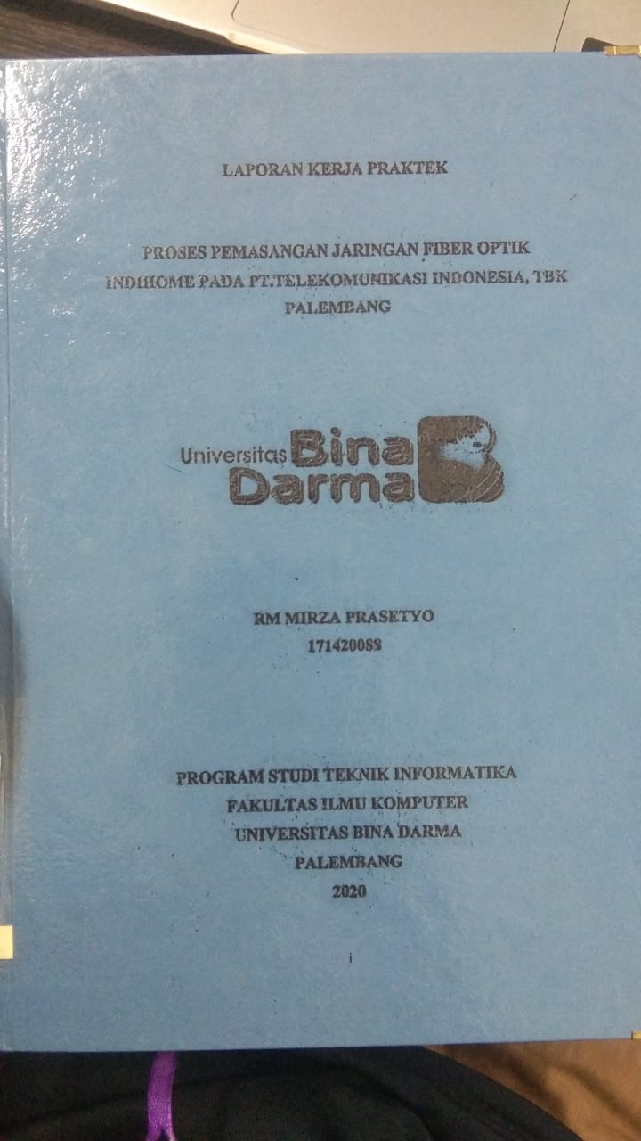 Cover PROSES PEMASANGAN JARINGAN FIBER OPTIK INDIHOME PADA PT. TELEKOMUNIKASI INDONESIA, TBK PALEMBANG / RM MIRZA PRASETYO