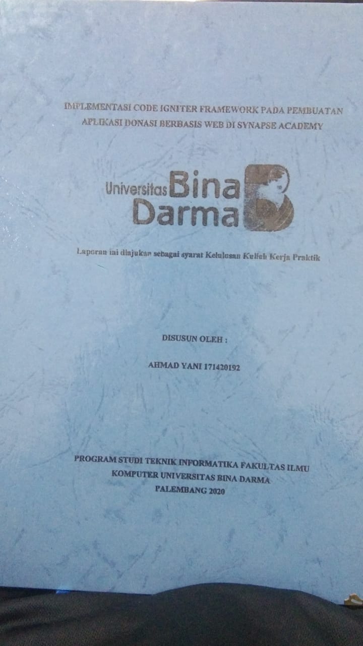 Cover IMPLEMENTASI CODE IGNITER FRAMEWORK PADA PEMBUATAN APLIKASI DONASI BERBASIS WEB DI SYNAPSE ACADEMY / AHMAD YANI
