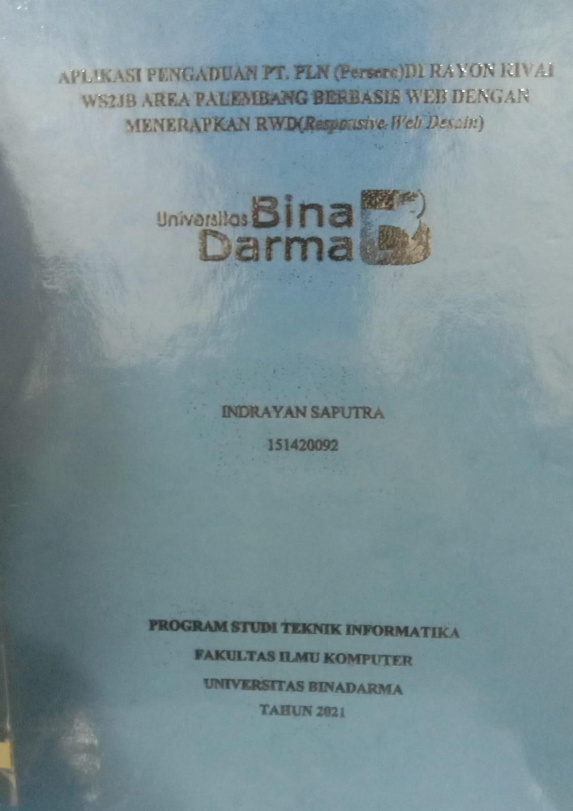 Cover APLIKASI PENGADUAN PT.PLN (PERSERO) DI RAYON RIVAI WS2JB AREA PALEMBANG BERBASIS WEB DENGAN MENGGUNAKAN RWD (RESPOSIVE WEB DESAIN) / INDRAYAN SAPUTRA