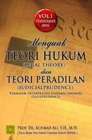 Cover MENGUAK TEORI HUKUM (LEGAL THEORY) DAN TEORI PERADILAN (JUDICIAL PRUDENCE) / Achmad Ali