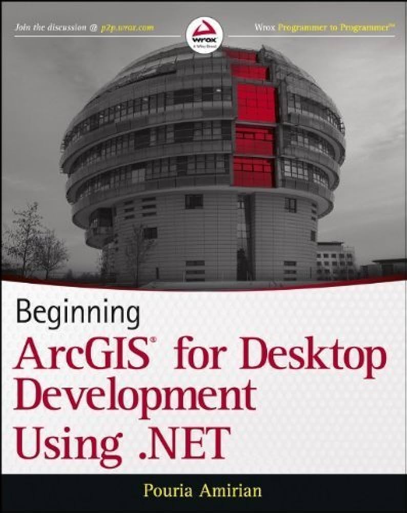 Cover BEGINNING ARCGIS FOR DESKTOP DEVELOPMENT USING .NET / Pouria Amirian