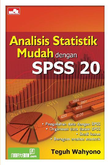 Cover ANALISIS STATISTIK MUDAH DENGAN SPSS 20 / Teguh Wahyono