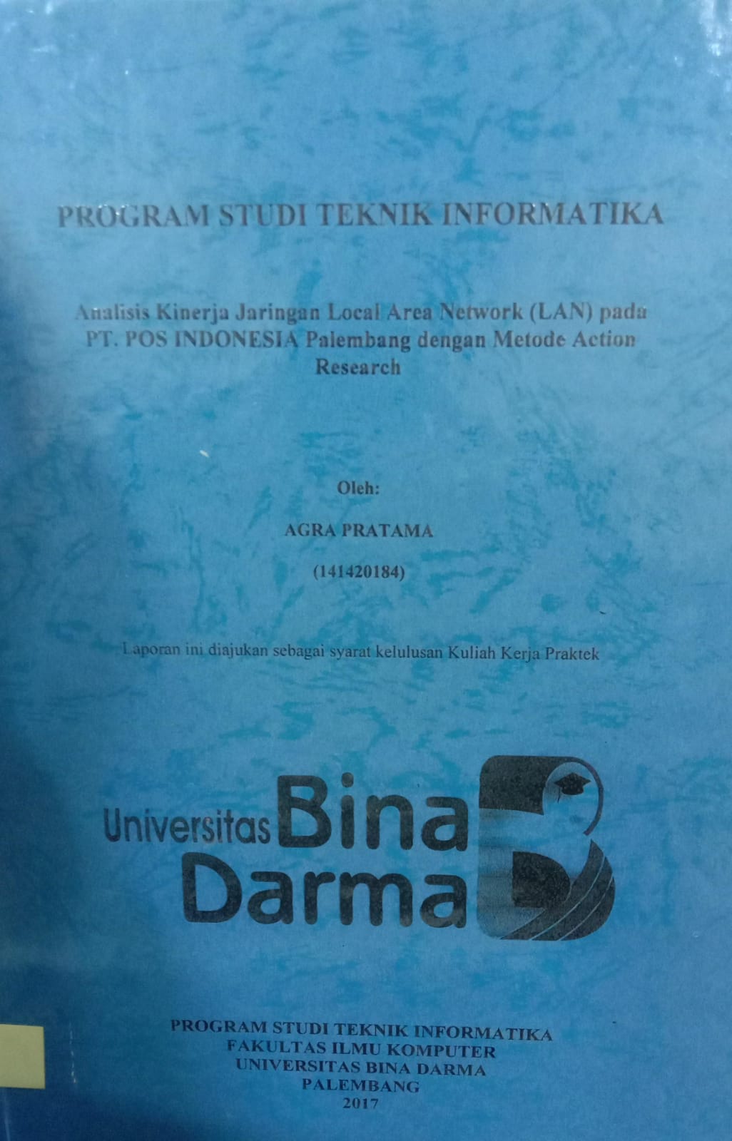 Cover ANALISIS KINERJA JARINGAN LOCAL AREA NETWORK (LAN) PADA PT. POS INDONESIA PALEMBANG DENGAN METODE ACTION RESEARCH / AGRA PRATAMA