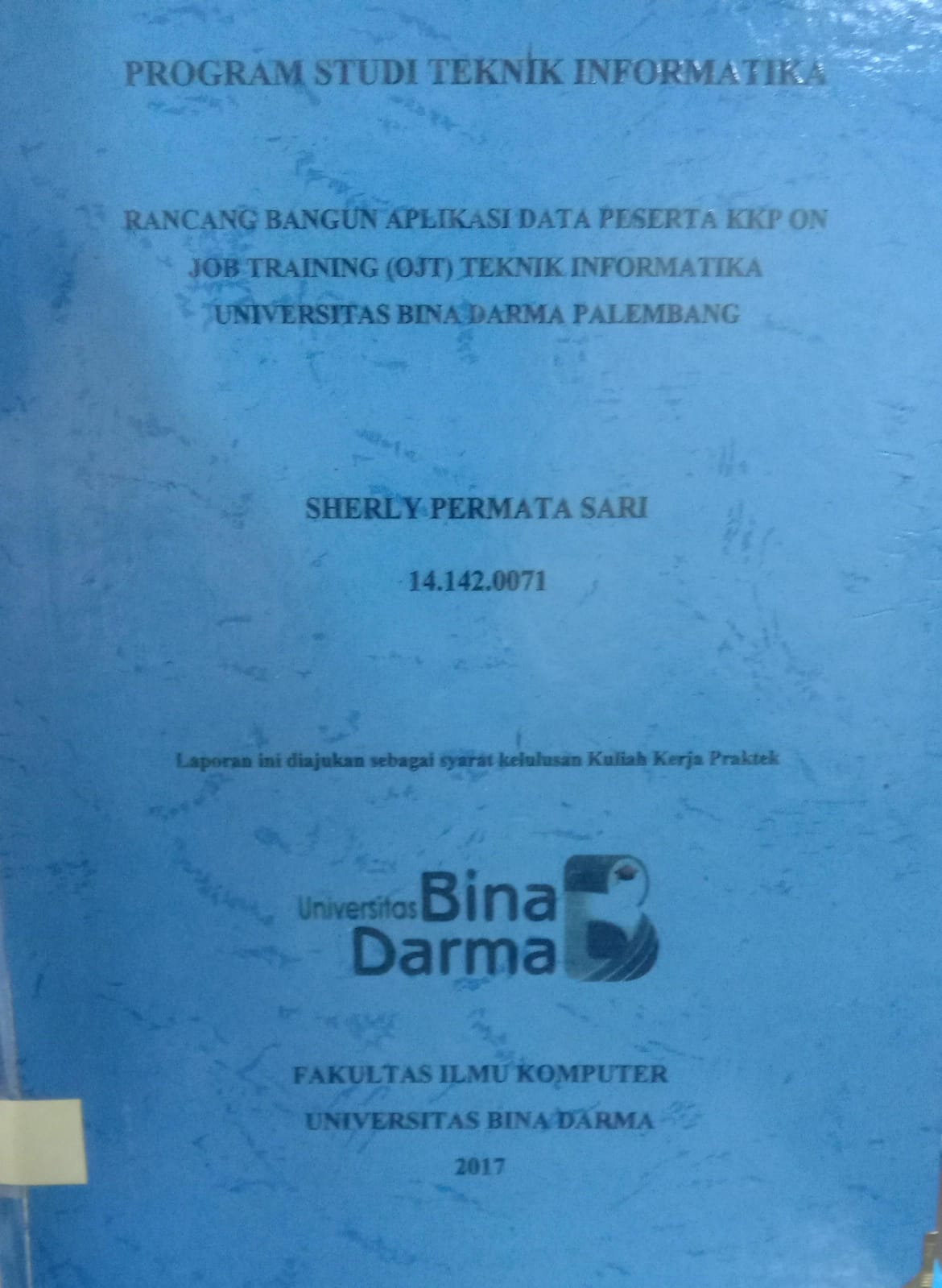 Cover RACANG BANGUN APLIKASI DATA PESERTA KKP ON JOB TRAINING (OJT) TEKNIK INFORMATIKA  UNIVERSITAS BINA DARMA PALEMBANG / SHERLY PERMATA SARI