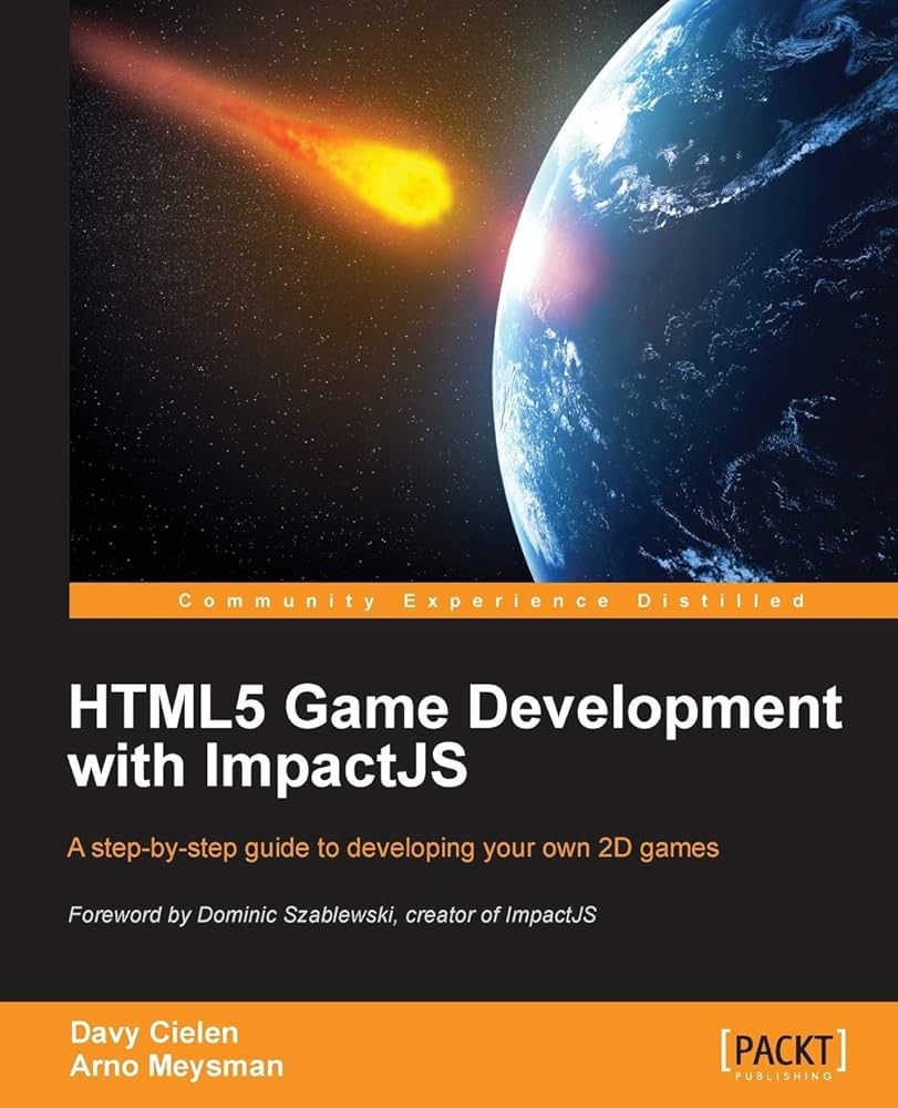 Cover HTML 5 GAME DEVELOPMENT WITH IMPACTJS :  a Step by Step Guide to Developing Your Own 2D Games / Davy Cielen and Arno Meysman