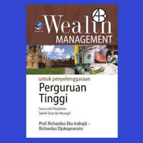 Cover WEALTH MANAGEMENT UNTUK PENYELENGGARAAN PERGURUAN TINGGI :  Sesuai untuk pengelolaan sekolah dasar dan Sekolah menengah / Prof. Richardus Eko Indrajit dan Rihardus Djokopranoto