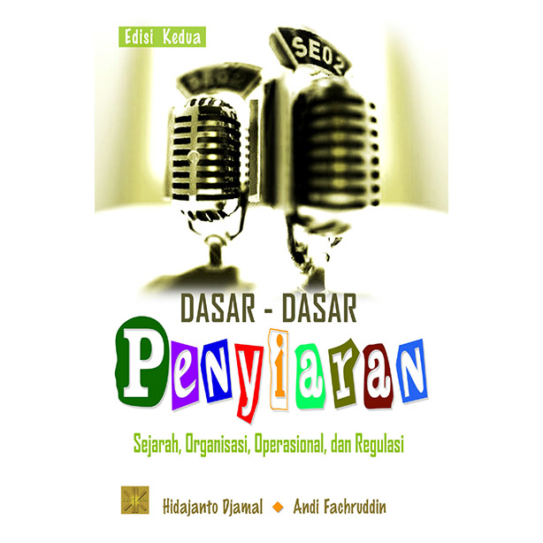 Cover DASAR-DASAR PENYIARAN :  Sejarah, Organisasi, Operasional, dan Regulasi Edisi Kedua / Hidajanto Djamal & Andi Fachruddin