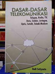 Cover DASAR-DASAR TELEKOMUNIKASI :  Telepon, Radio, Tv, Data, Selular, Jaringan, Optis, satelit, Teknik Modern / Budi Setiyanto