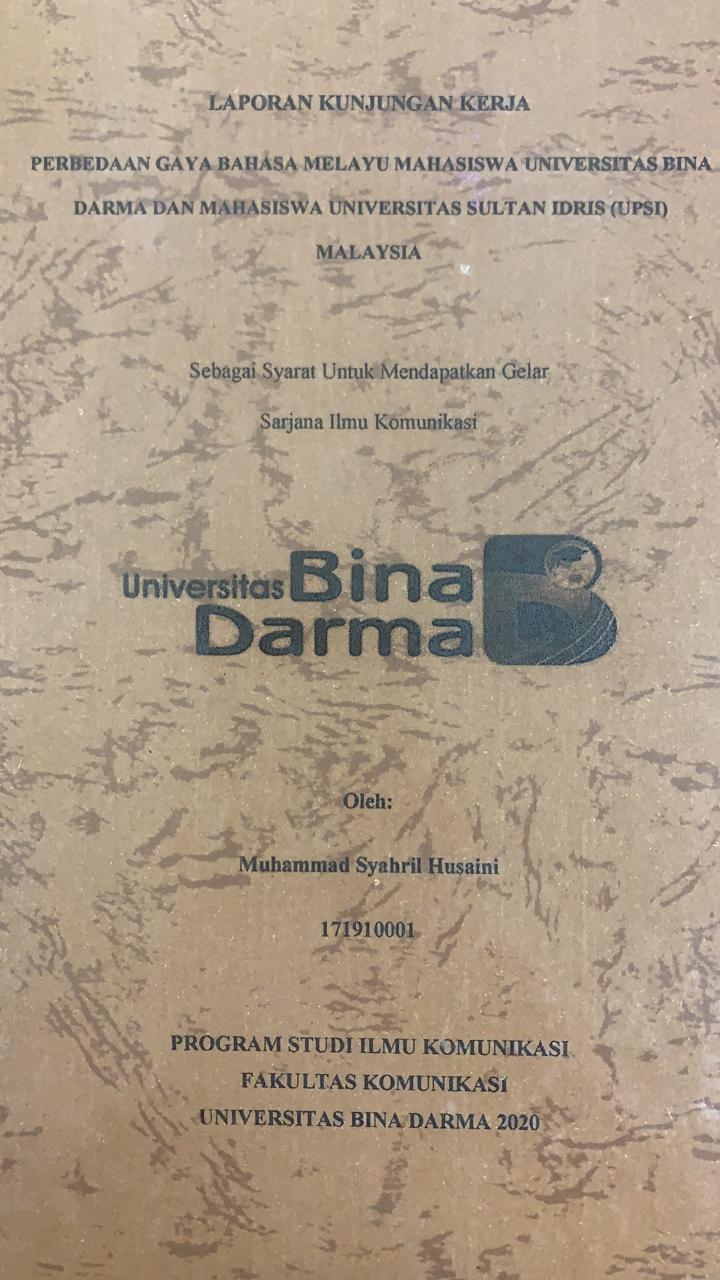 Cover PERBEDAAN GAYA BAHASA MELAYU MAHASISWA UNIVERSITAS BINA DARMA DAN MAHASISWA UNIVERSITAS SULTAN IDRIS (UPSI) MALAYSIA / MUHAMMAD SYAHRIL HUSAINI
