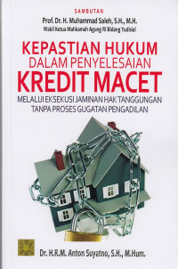 Cover KEPASTIAN HUKUM DALAM PENYELESAIAN KREDIT MACET :  Melalui Eksekusi Jaminan Hak Tanggungan Tanpa Proses Gugatan Pengadilan / Anton Suyatno