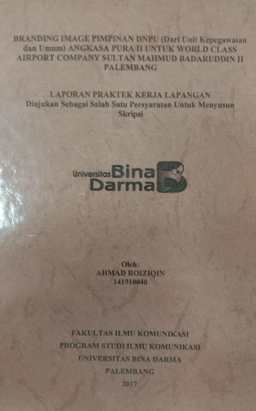 Cover BRANDING IMAGE PIMPINAN DNPU (DARI UNIT KEPEGAWAIAN DAN UMUM) ANGKASA PURA II UNTUK WORLD CLASS AIRPORT COMPANY SULTAN MAHMUD BADARUDDIN II PALEMBANG / AHMAD ROIZION