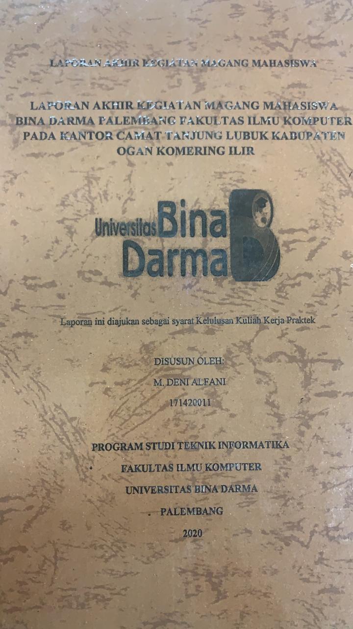 Cover LAPORAN AKHIR MAGANG KEGIATAN MAGANG MAHASISWA BINA DARMA PALEMBANG FAKULTAS ILMU KOMPUTER PADA KANTOR CAMAT TANJUNG LUBUK KABUPATEN OGAN KOMERING ILIR / M. DENI ALFANI
