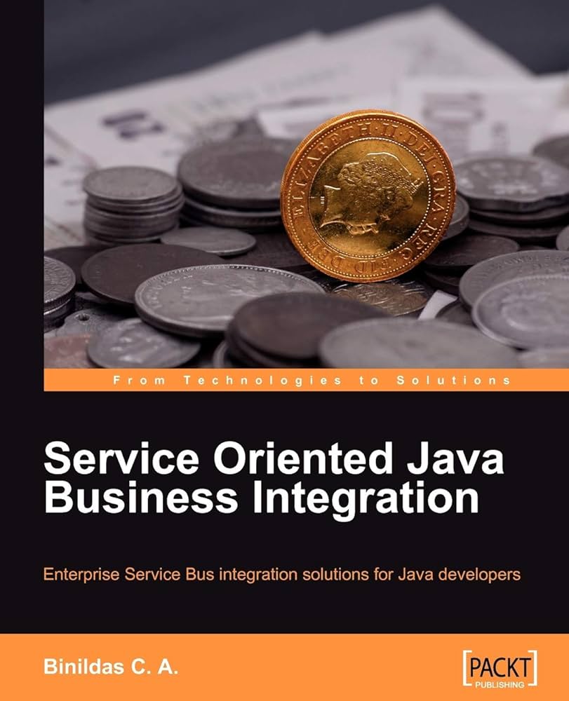 Cover SERVICE ORIENTED JAVA BUSINESS INTEGRATION :  Enterprise Service Bus Integration Solutions for Java Developers / Binildas C. A.