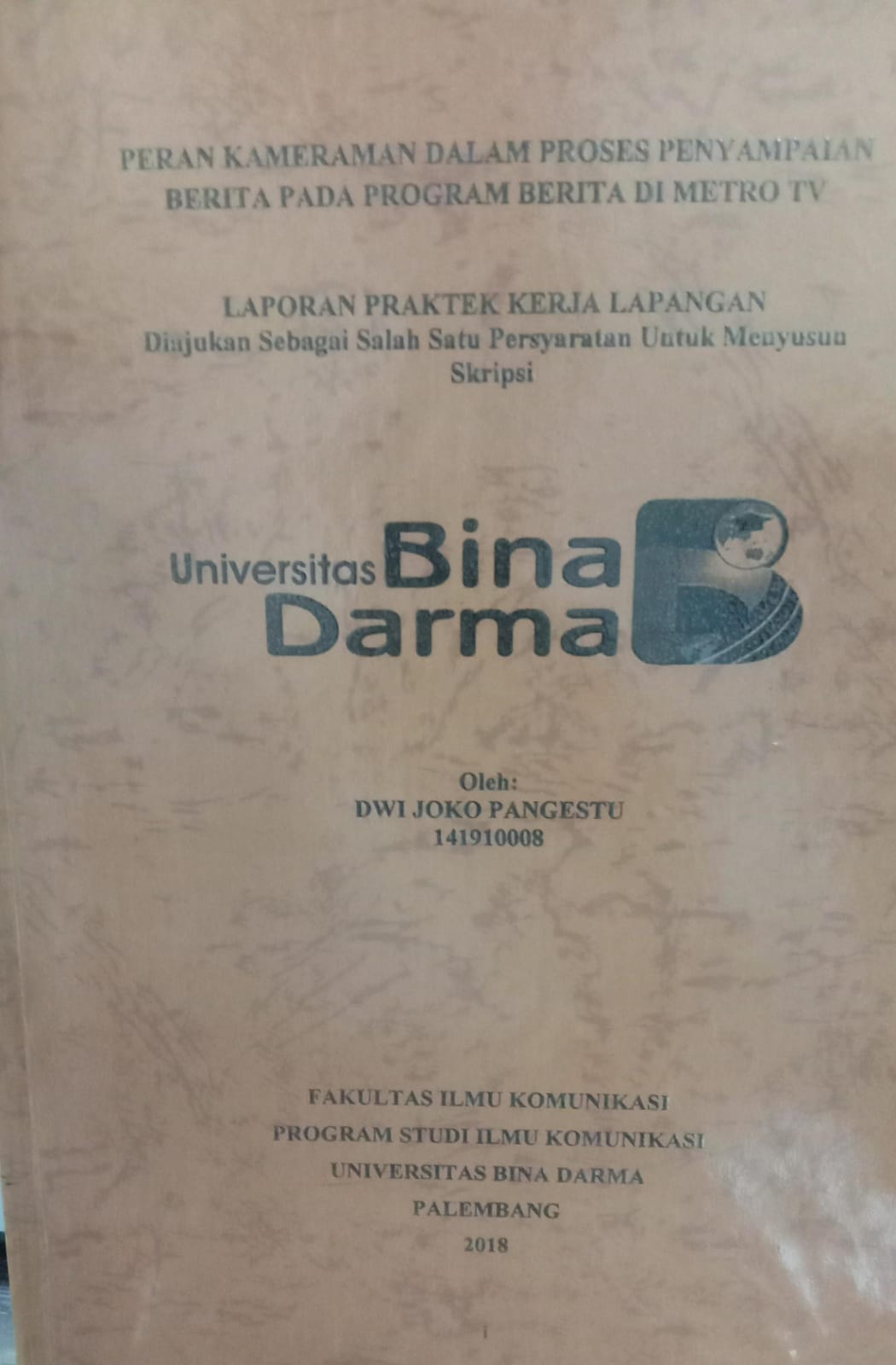 Cover PERAN KAMERAMAN DALAM PROSES PENYAMPAIAN BERITA PADA PROGRAM BERITA DI METRO TV / DWI JOKO PANGESTU