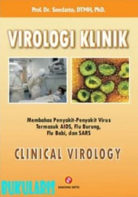 Cover VIROLOGI KLINIK :  Membahas penyakit-penyakit virus termasuk AIDS, Flu burung, Flu babi, dan SARS / Soedarto
