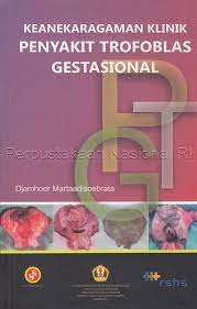 Cover KEANEKARAGAMAN KLINIK PENYAKIT TROFOBLAS GESTASIONAL / Djamhoer Mertaadisoebrata