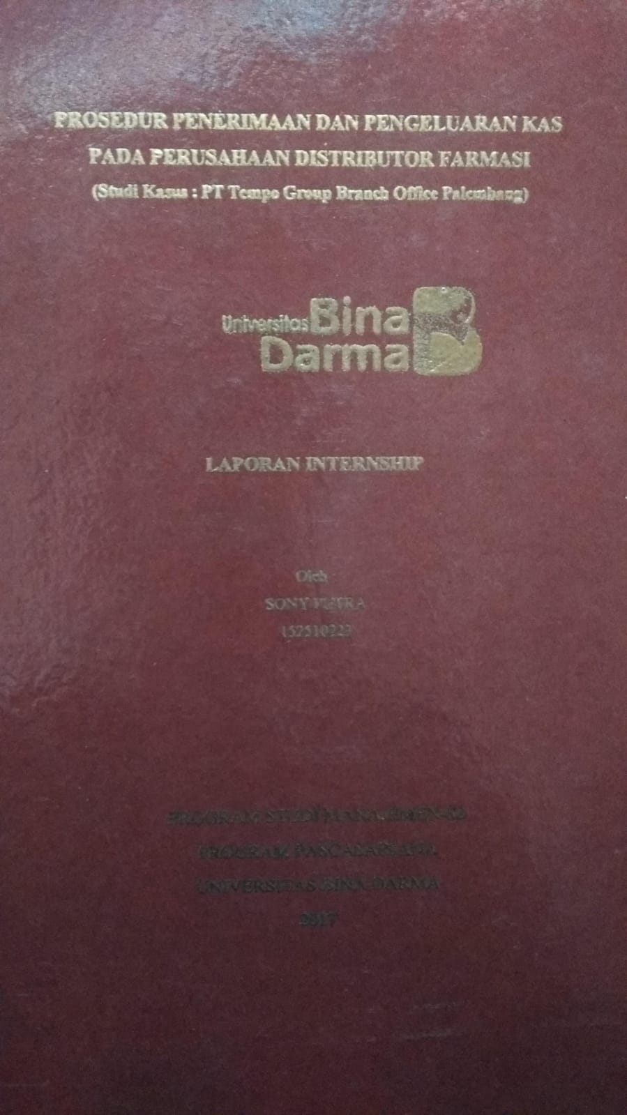 Cover PROSEDUR PENERIMAAN DAN PENGELUARAN KAS PADA PERUSAHAAN DISTRIBUTOR FARMASI :  (Studi Kasus : PT. Tempo Group Branch Officer Palembang) / Sony Putra