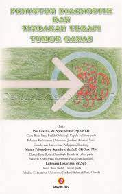 Cover PENUNTUN DIAGNOSTIK DAN TINDAKAN TERAPI TUMOR GANAS / Pisi Lukitto, Monty Priosodewo Soemitro & Lukmana Lokarja