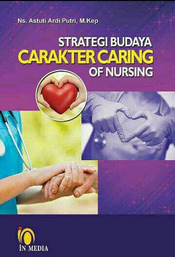 Cover STRATEGI BUDAYA CARAKTER CARING OF NURSING / Ns. Astuti Ardi Putri