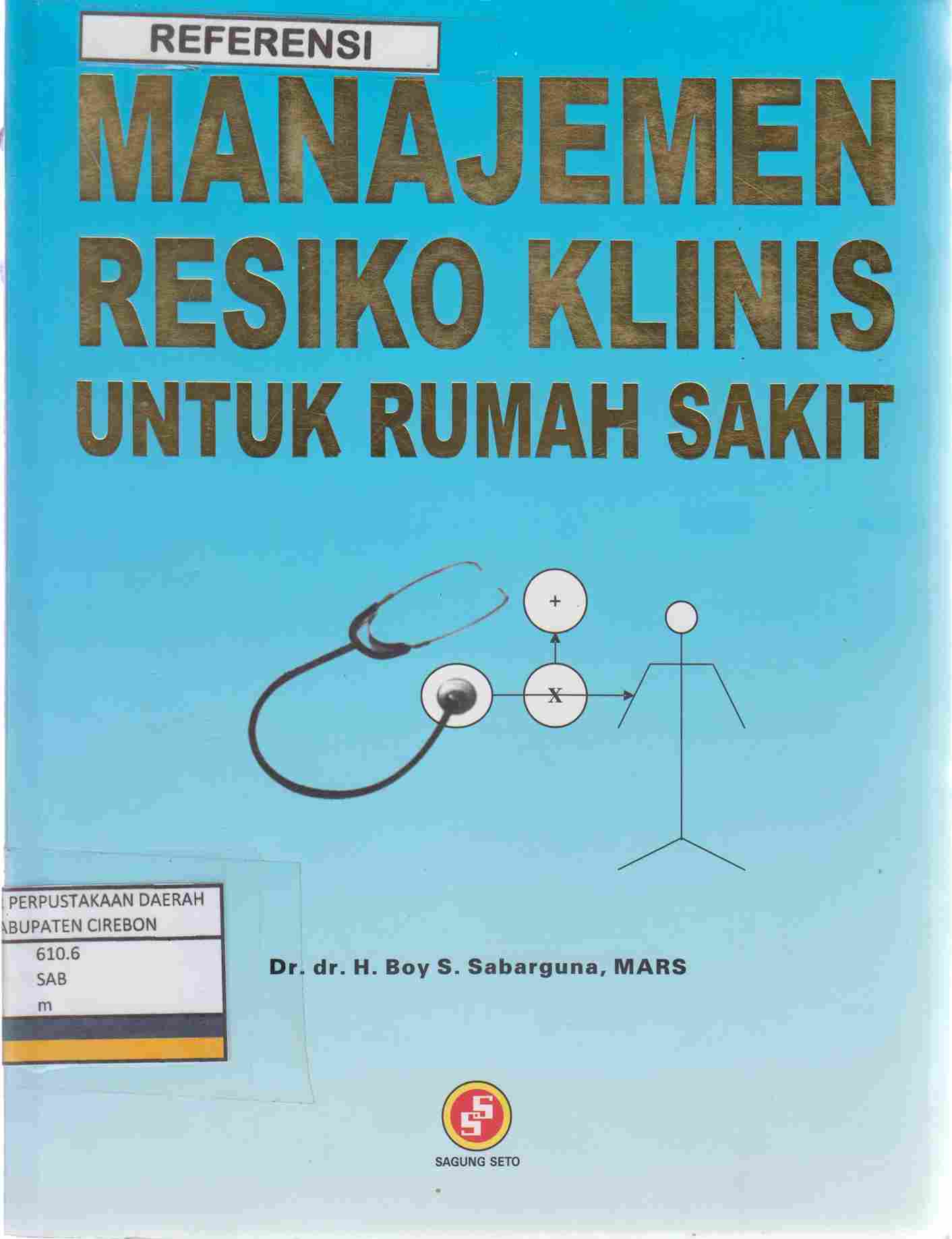 Cover MANAJEMEN RESIKO KLINIS UNTUK RUMAH SAKIT / Boy S. Sabarguna