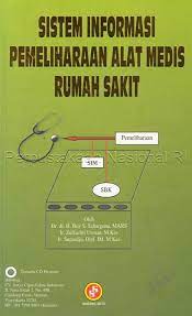 Cover SISTEM INFORMASI PEMELIHARAAN ALAT MEDIS RUMAH SAKIT / Boy S. Sabarguna, Zulfachri Usman & Supardjo