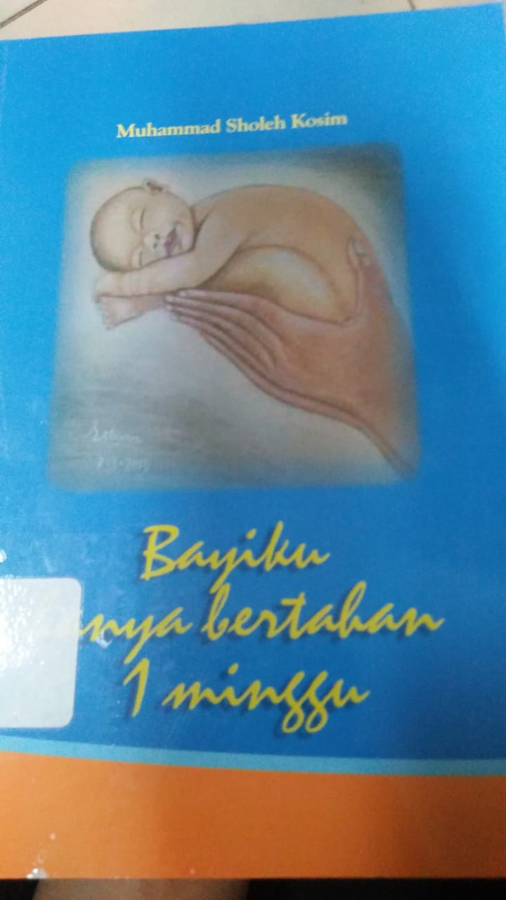 Cover BAYIKU HANYA BERTAHAN 1 MINGGU / Muhammad Sholeh Kosim
