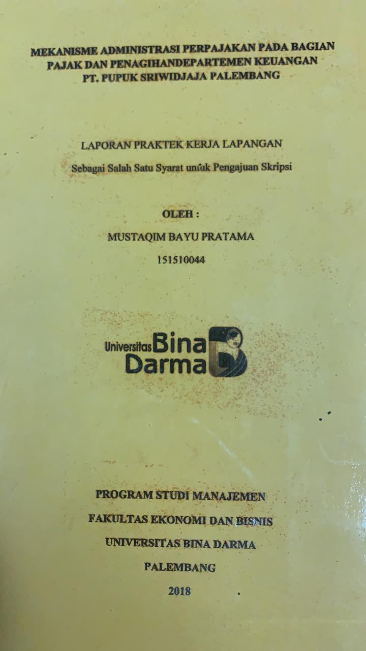Cover MEKANISME ADMINISTRASI PERPAJAKAN PADA BAGIAN PAJAK DAN PENAGIHAN DEPARTEMEN KEUANGAN PT.PUPUK SRIWIDJAJA PALEMBANG / MUSTAQIM BAYU PRATAMA