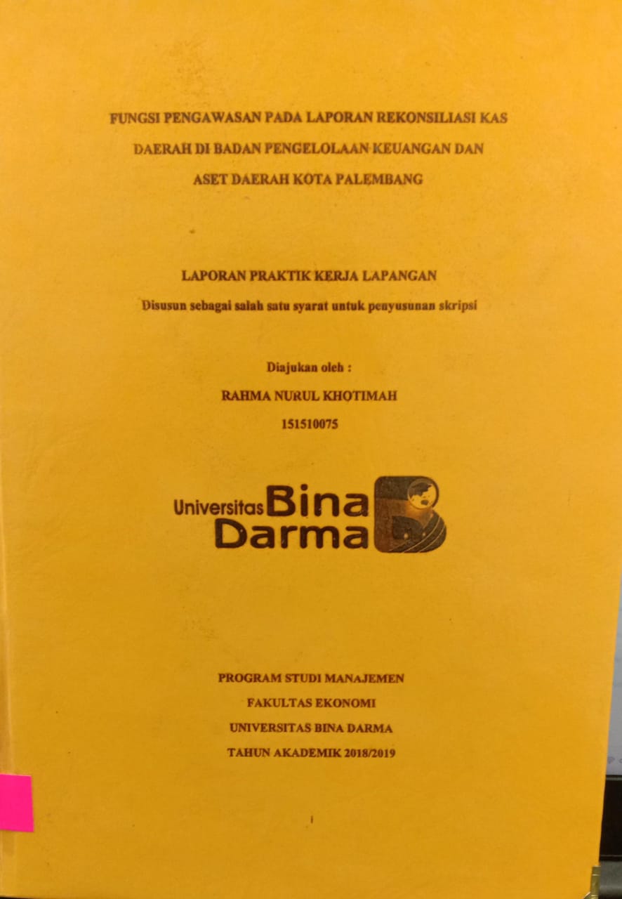 Cover FUNGSI PENGAWASAN PADA LAPORAN REKONSILIASI KAS DAERAH DI BADAN PENGELOLAAN KEUANGAN DAN ASET DAERAH KOTA PALEMBANG / RAHMA NURUL KHOTIMAH