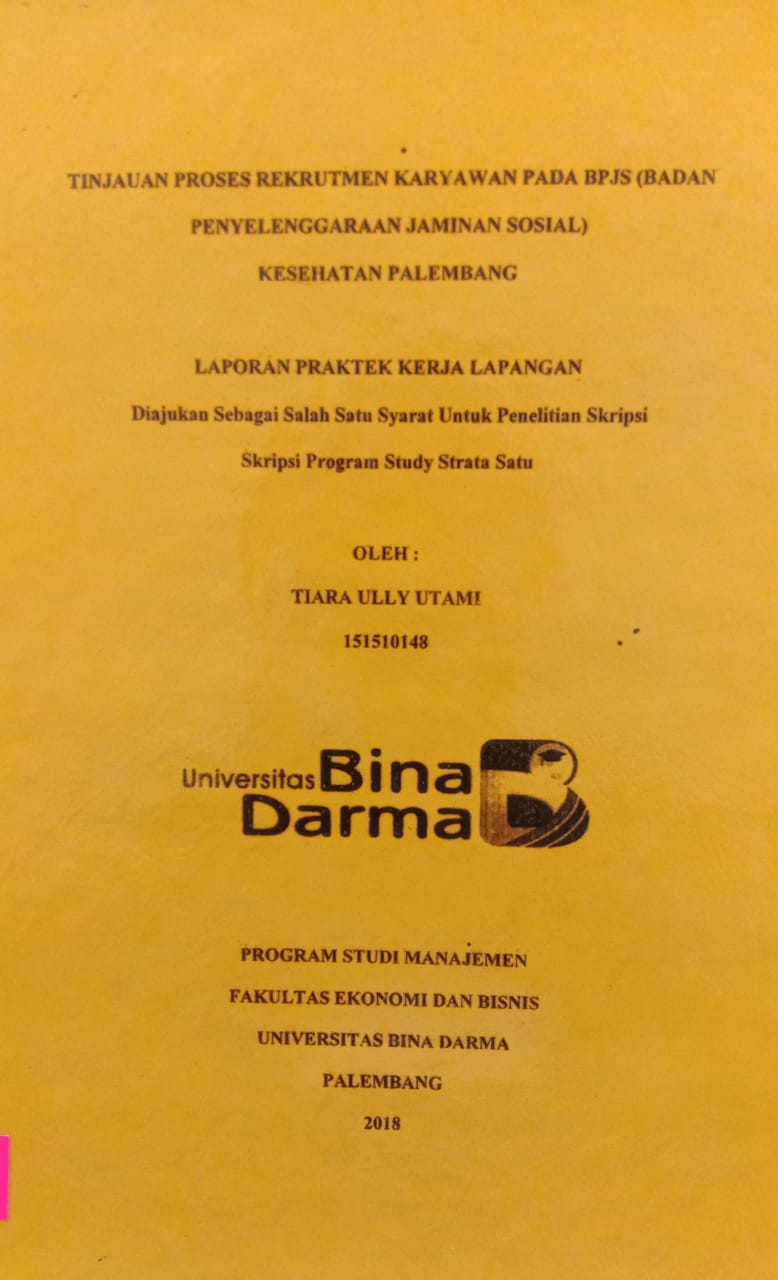 Cover TINAJAUAN PROSES REKRUTMEN KARYAWAN PADA BPJS (BADAN PENYELENGGARAAN JAMINAN SOSIAL) KESEHATAN PALEMBANG / TIARA ULLY UTAMI