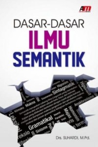 Cover Dasar-Dasar Ilmu Semantik / Drs. Suhardi, M.Pd.