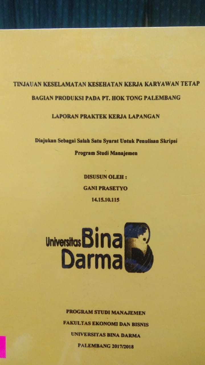 Cover TINJAUAN KESELAMATAN KESEHATAN KERJA KARYAWAN TETAP BAGIAN PRODUKSI PADA PT. HOK TONG PALEMBANG / GANI PRASETYO