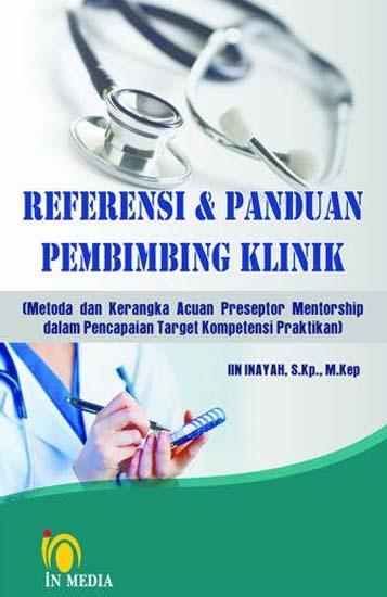 Cover REFERENSI & PANDUAN PEMBIMBING KLINIK :  (Metoda dan kerangka acuan preseptor mentorship dalam pencapaian target kompetensi praktikan) / Iin Inayah