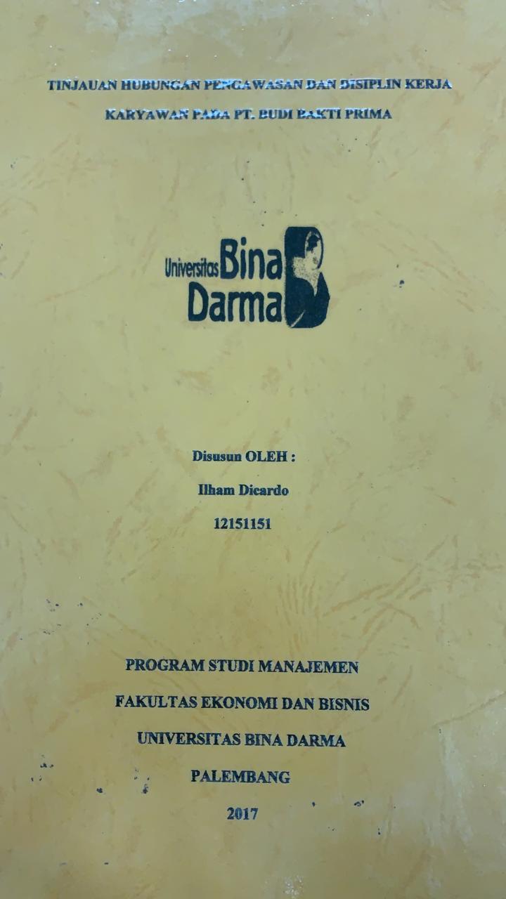 Cover TINJAUAN HUBUNGAN PENGAWASAN DAN DISIPLIN KERJA KARYAWAN PADA PT. BUDI BAKTI PRIMA / ILHAM DICARDO