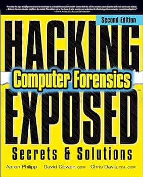 Cover HACKING COMPUTER FORENSICS EXPOSED :  Secrets and Solutions / Aaron Philipp, David Cowen, and Chris David.
