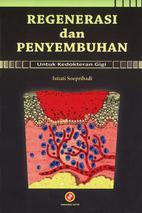 Cover REGENERASI DAN PENYEMBUHAN :  Untuk Kedokteran Gigi / Istiati Soepribadi