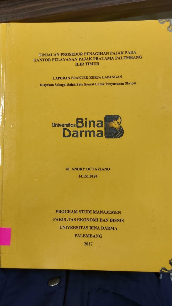 Cover TINJAUAN PROSEDUR PENAGIHAN PAJAK PADA KANTOR PELAYANAN PAJAK PRATAMA PALEMBANG ILIR TIMUR / M.ANDRY OCTAVIANO