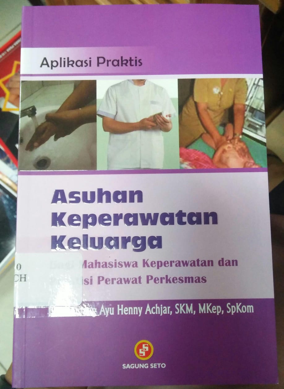 Cover APLIKASI PRAKTIS ASUHAN KEPERAWATAN KELUARGA :  Bagi Mahasiswa Keperawatan dan Praktisi Perawat Perkesmas / Komang Ayu Henny Achjar