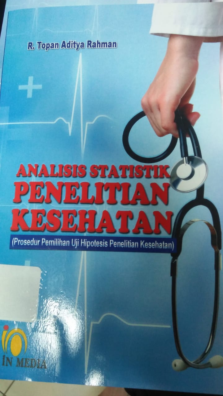 Cover ANALISIS STATISTIK PENELITIAN KESEHATAN :  (Prosedur pemilihan uji hipotesis penelitian kesehatan) / Topan Aditya Rahman