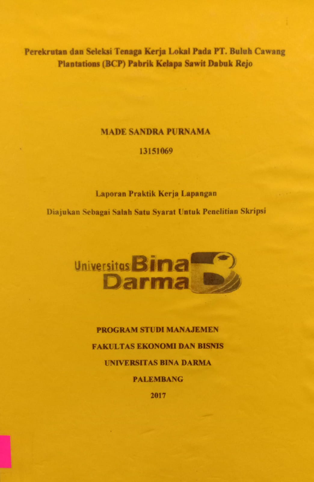 Cover PREKRUTAN DAN SELEKSI TEANGA KERJA LOKAL PADA PT.BULUH CAWANG PLANTATIONS (BCP) PABRIK KELAPA SAWIT DABUK REJO / MADE SANDRA PURNAMA