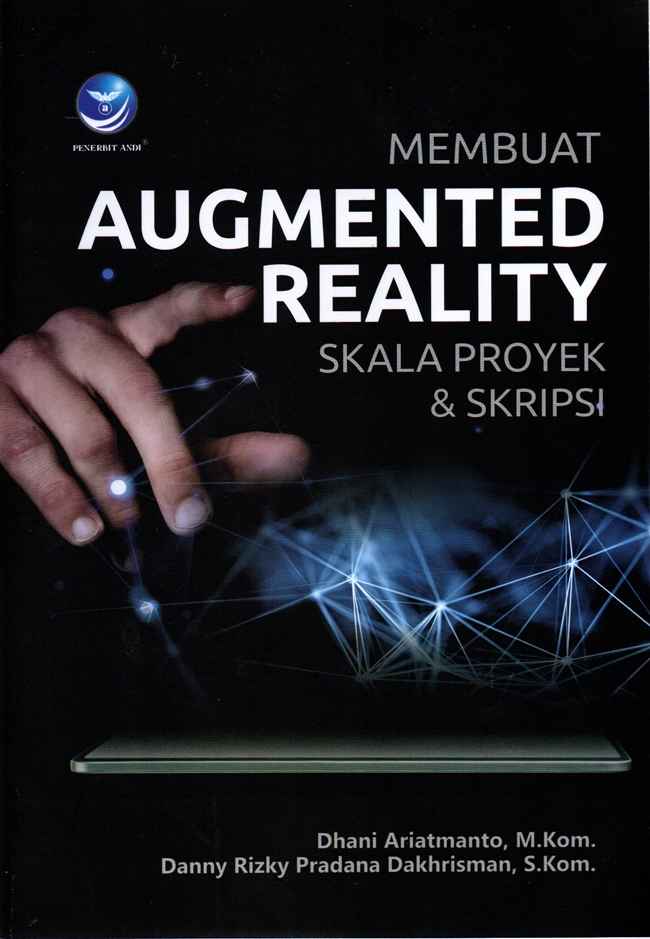 Cover MEMBUAT AUGMENTED REALITY :  Skala Proyek & Skripsi / Dhani Ariatmanto & Danny Rizky Pradana Dakhrisman