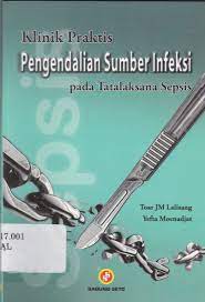 Cover KLINIK PRAKTIS PENGENDALIAN SUMBER INFEKSI :  Pada Tatalaksana Sepsis / Toar JM Lalisang & Yefta Moenadjat
