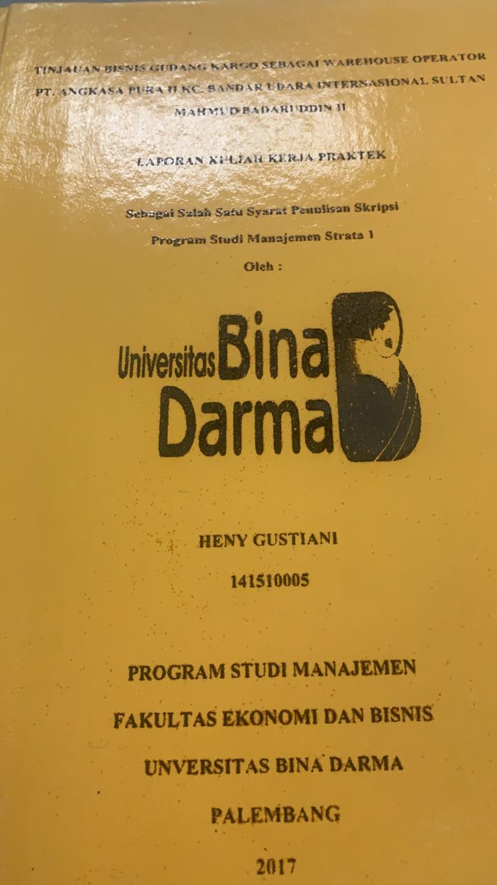 Cover TINJAUAN BISNIS GUDANG KARGO SEBAGAI WAREHOUSE OPERATOR PT. ANGKASA II KC. BANAR UDARA INTERNASIONAL SULTAN MAHMUD BADARUDIN II / HENY AGUSTIAN
