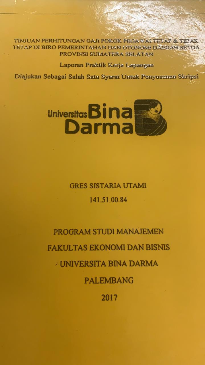 Cover TINJAUAN PERHITUNGAN GAJI POKOK PEGAWAI TETAP DAN TIDAK TETAP DI BIRO PEMERINTAHAN DAN OTONOMI DAERAH SETDA PROVINSI SUMATERA SELATAN / GRES SISTARIA UTAMI