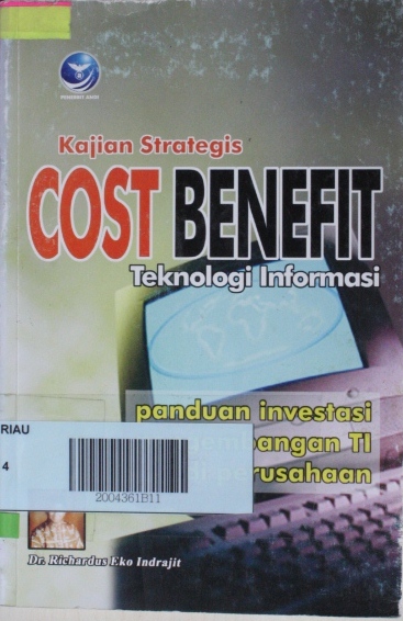 Cover KAJIAN STRATEGIS COST BENEFIT TEKNOLOGI INFORMASI :  Panduan inventasi penegmbangan TI di perusahaan / Richardus Eko Indrajit