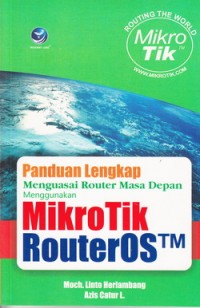 Cover PANDUAN LENGKAP MENGUASAI ROUTER MASA DEPAN MENGGUNAKAN MIKROTIK ROUTER OS TM / Moch. Linto Herlambang