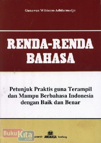 Cover Renda-Renda Bahasa :  Petunjuk Praktis Guna Terampil dan Mampu Berbahasa Indonesia Dengan Baik dan Benar / Gunawan Wibisono Adidarmodjo