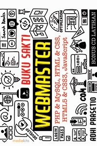 Cover BUKU SAKTI WEBMASTER :  Php& MySQL, HTML& CSS, HTML5 & CSS3, JavaScript / Adhi Prasetio
