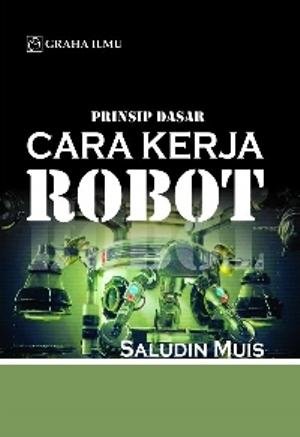 Cover PRINSIP DASAR CARA KERJA ROBOT / Saludin Muis